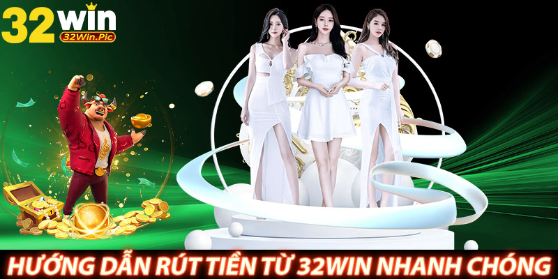 Hướng dẫn rút tiền từ 32WIN nhanh chóng, linh hoạt 