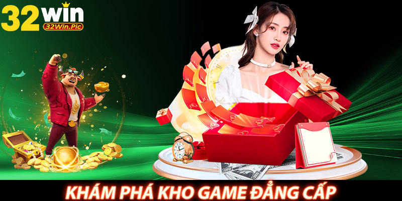Khám phá kho game đẳng cấp, chất lượng tại 32WIN 